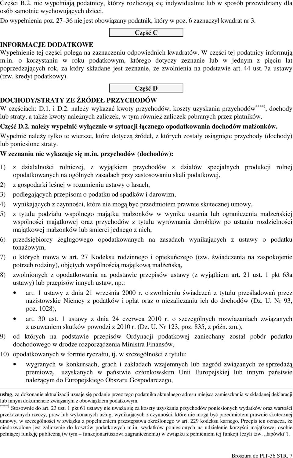 W części tej podatnicy informują m.in. o korzystaniu w roku podatkowym, którego dotyczy zeznanie lub w jednym z pięciu lat poprzedzających rok, za który składane jest zeznanie, ze zwolnienia na podstawie art.