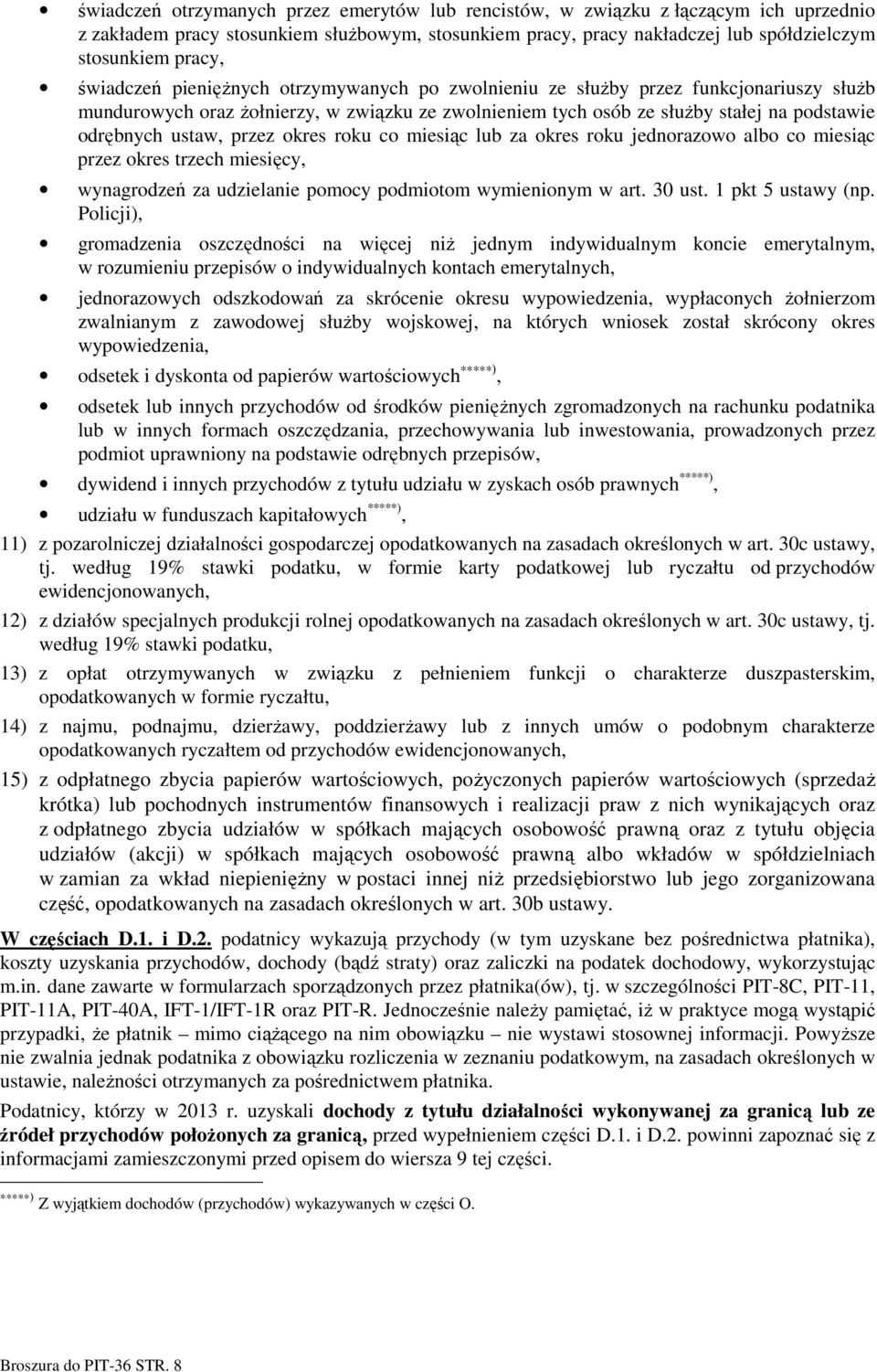 przez okres roku co miesiąc lub za okres roku jednorazowo albo co miesiąc przez okres trzech miesięcy, wynagrodzeń za udzielanie pomocy podmiotom wymienionym w art. 30 ust. 1 pkt 5 ustawy (np.