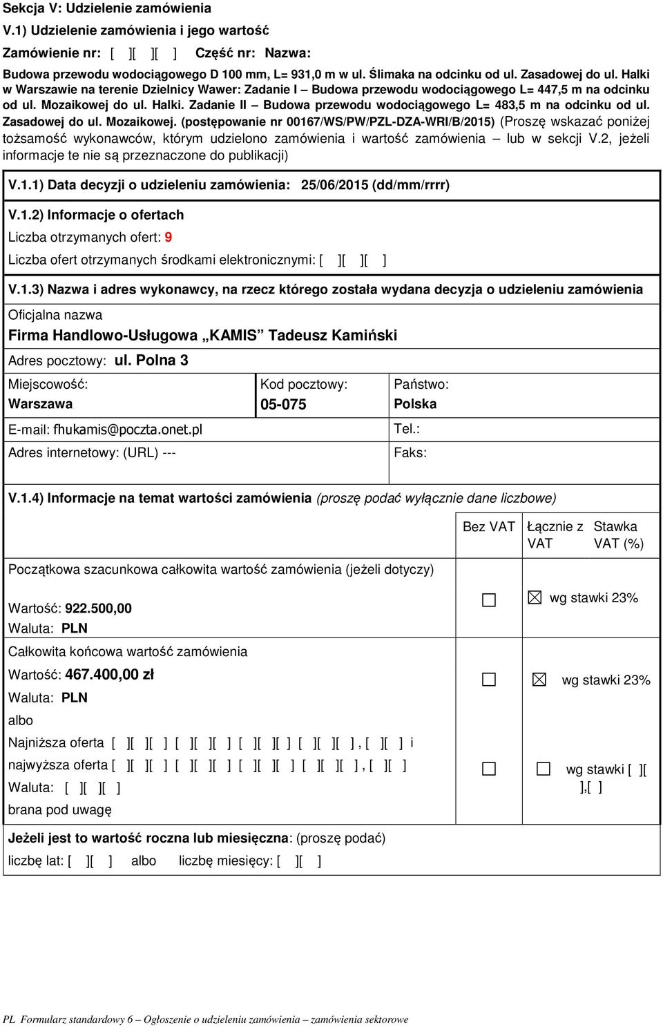 Zasadowej do ul. Mozaikowej. (postępowanie nr 00167/WS/PW/PZL-DZA-WRI/B/2015) (Proszę wskazać poniżej tożsamość wykonawców, którym udzielono zamówienia i wartość zamówienia lub w sekcji V.