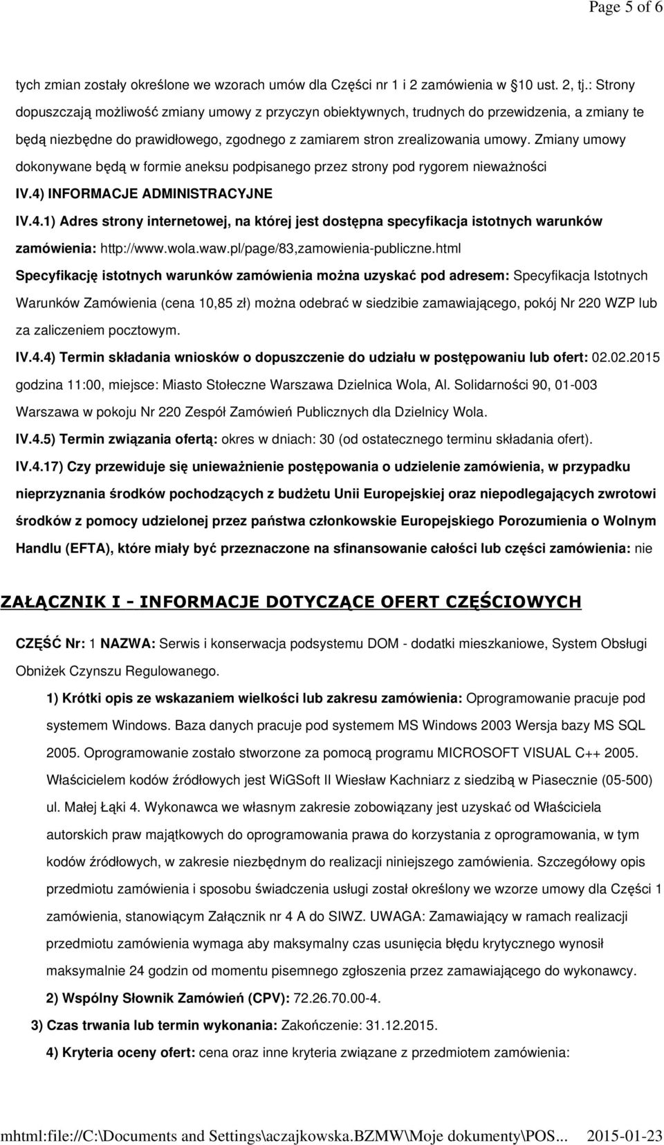 Zmiany umowy dokonywane będą w formie aneksu podpisanego przez strony pod rygorem niewaŝności IV.4)