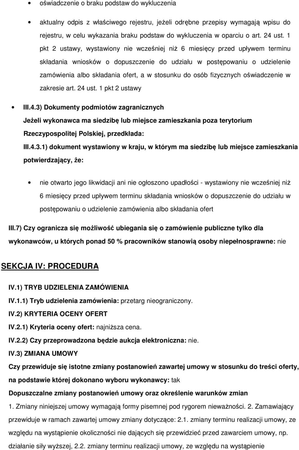 fizycznych świadczenie w zakresie art. 24 ust. 1 pkt 2 ustawy III.4.3) Dkumenty pdmitów zagranicznych Jeżeli wyknawca ma siedzibę lub miejsce zamieszkania pza terytrium Rzeczypsplitej Plskiej, przedkłada: III.