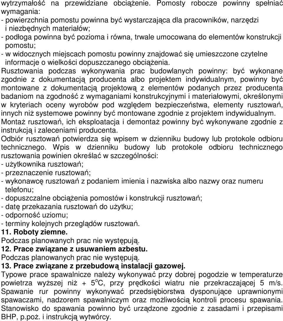 umocowana do elementów konstrukcji pomostu; - w widocznych miejscach pomostu powinny znajdować się umieszczone czytelne informacje o wielkości dopuszczanego obciąŝenia.