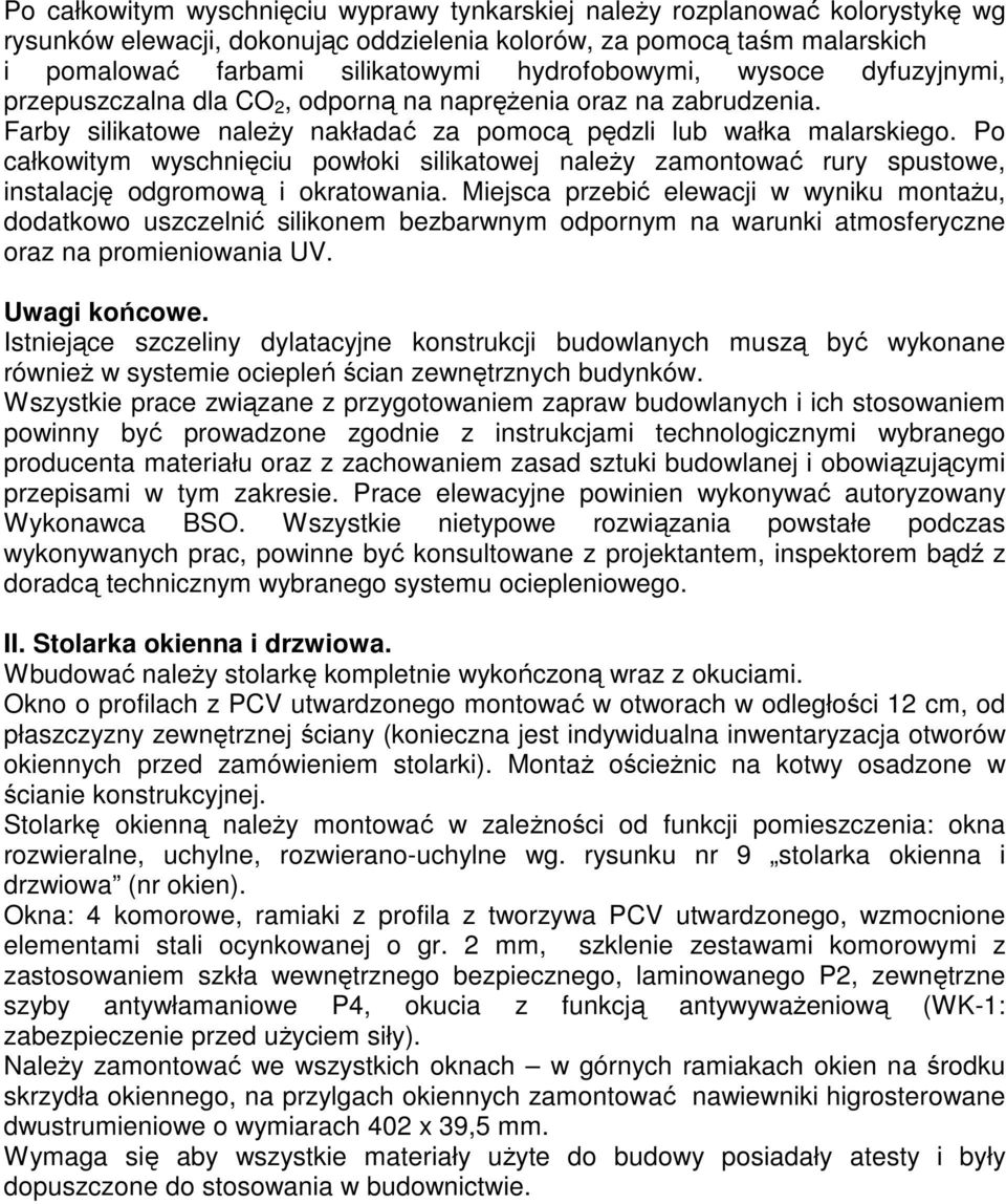 Po całkowitym wyschnięciu powłoki silikatowej naleŝy zamontować rury spustowe, instalację odgromową i okratowania.