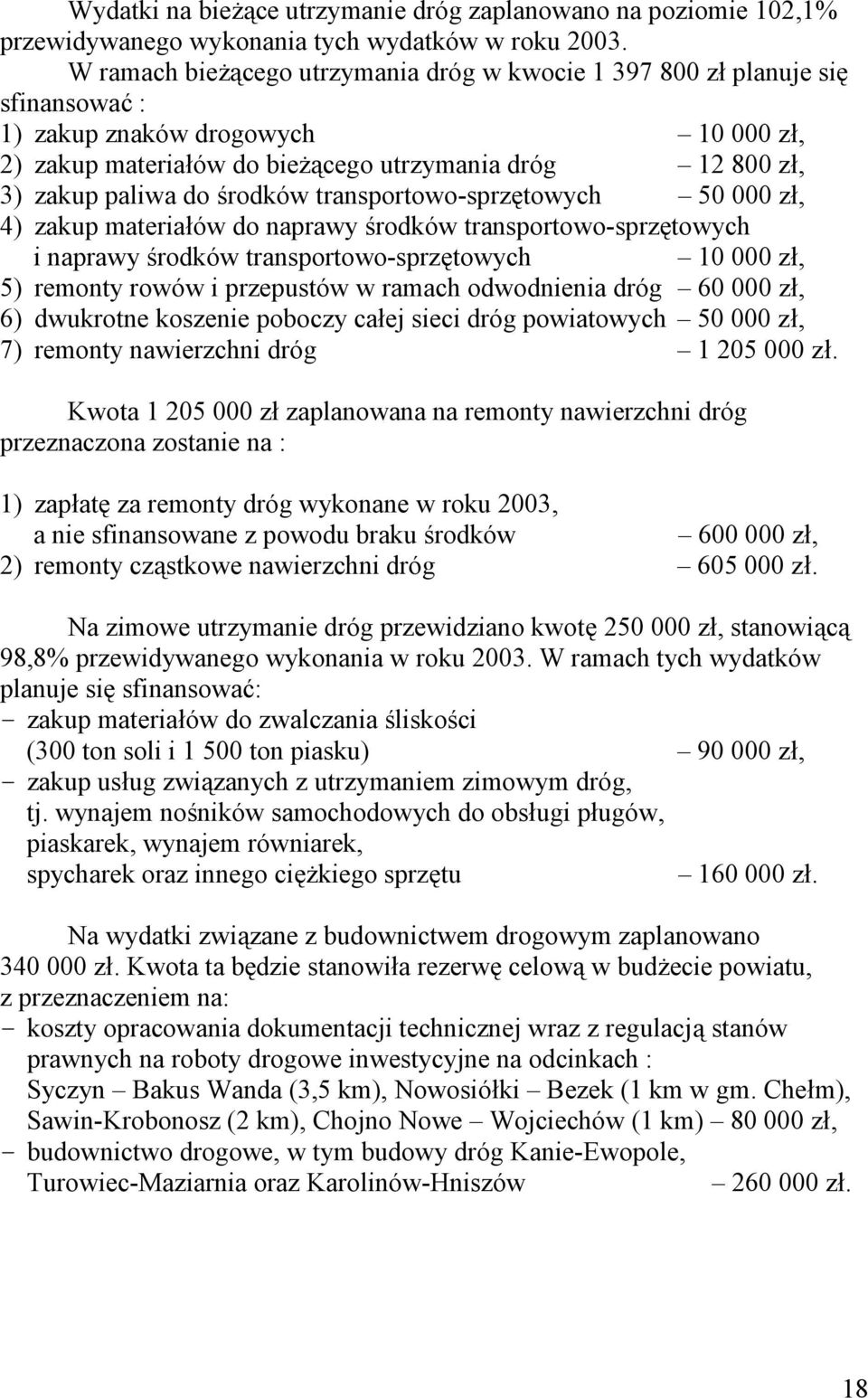 środków transportowo-sprzętowych 50 000 zł, 4) zakup materiałów do naprawy środków transportowo-sprzętowych i naprawy środków transportowo-sprzętowych 10 000 zł, 5) remonty rowów i przepustów w