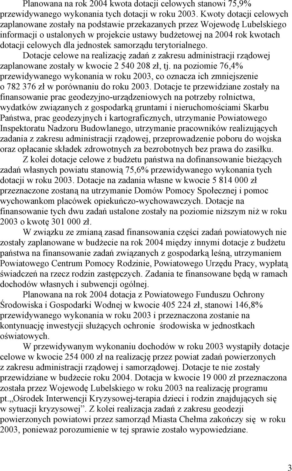 jednostek samorządu terytorialnego. Dotacje celowe na realizację zadań z zakresu administracji rządowej zaplanowane zostały w kwocie 2 540 208 zł, tj.