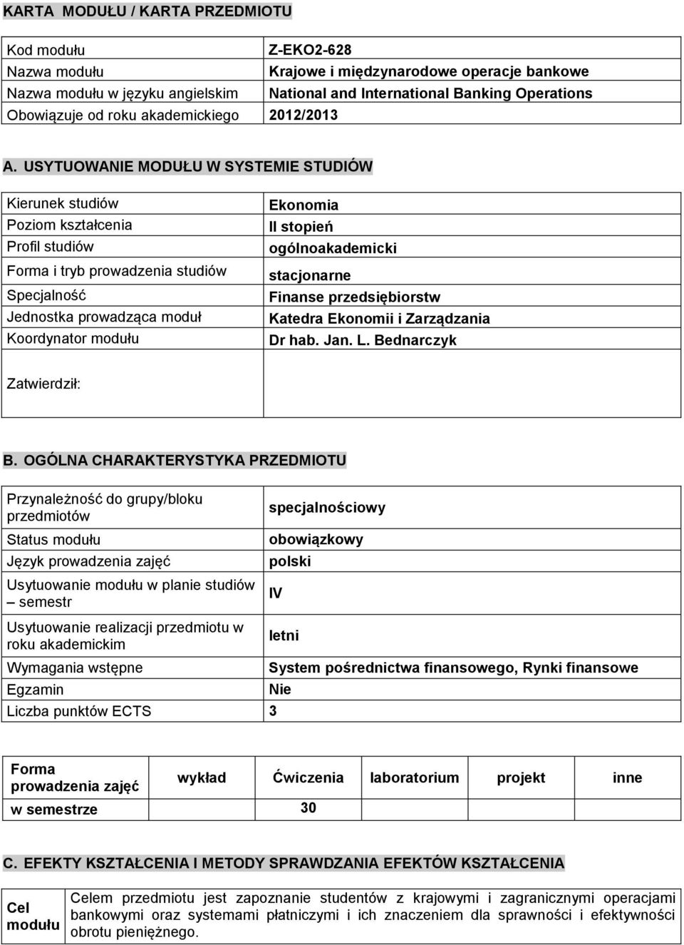 USYTUOWANIE MODUŁU W SYSTEMIE STUDIÓW Kierunek studiów Poziom kształcenia Profil studiów Forma i tryb prowadzenia studiów Specjalność Jednostka prowadząca moduł Koordynator modułu Ekonomia II stopień