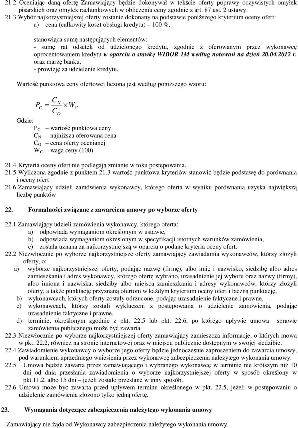 odsetek od udzielonego kredytu, zgodnie z oferowanym przez wykonawcę oprocentowaniem kredytu w oparciu o stawkę WIBOR 1M według notowań na dzień 20.04.2012 r.