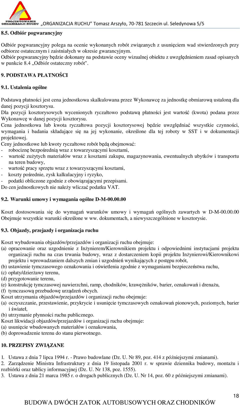 Odbiór pogwarancyjny będzie dokonany na podstawie oceny wizualnej obiektu z uwzględnieniem zasad opisanych w punkcie 8.4 Odbiór ostateczny robót". 9. PODSTAWA PŁATNOŚCI 9.1.