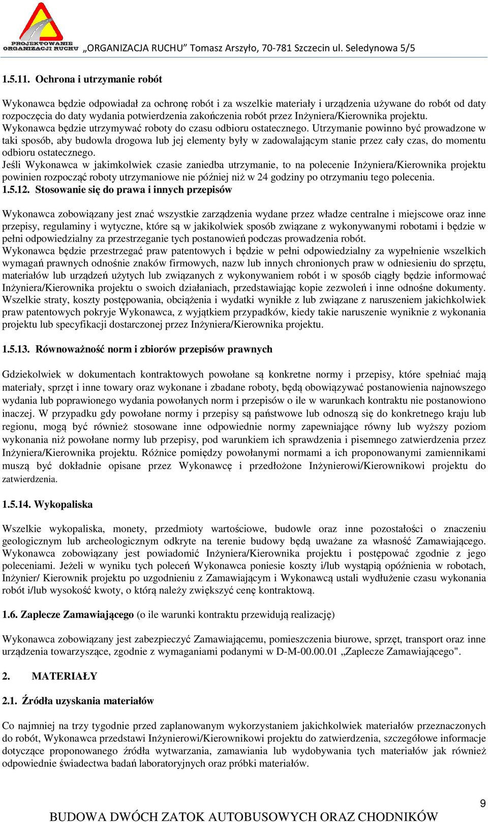 Inżyniera/Kierownika projektu. Wykonawca będzie utrzymywać roboty do czasu odbioru ostatecznego.