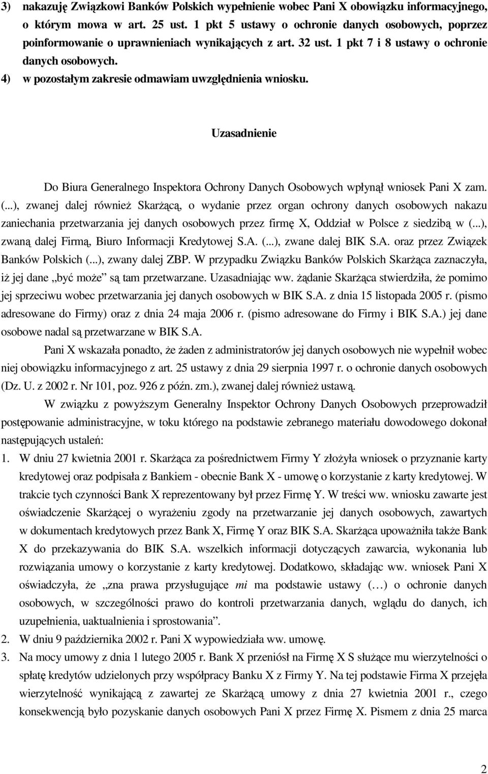 4) w pozostałym zakresie odmawiam uwzględnienia wniosku. Uzasadnienie Do Biura Generalnego Inspektora Ochrony Danych Osobowych wpłynął wniosek Pani X zam. (.