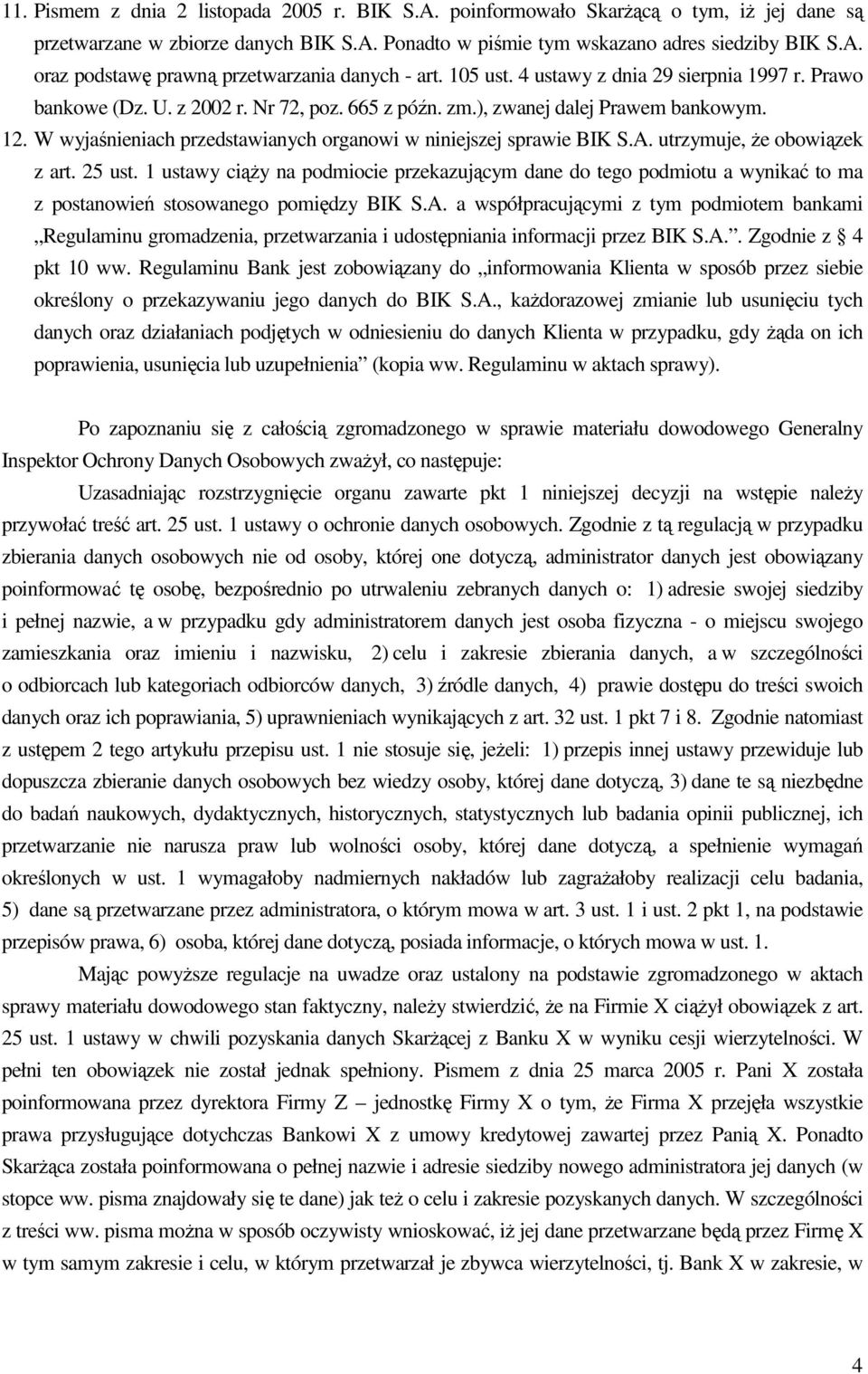 W wyjaśnieniach przedstawianych organowi w niniejszej sprawie BIK S.A. utrzymuje, Ŝe obowiązek z art. 25 ust.