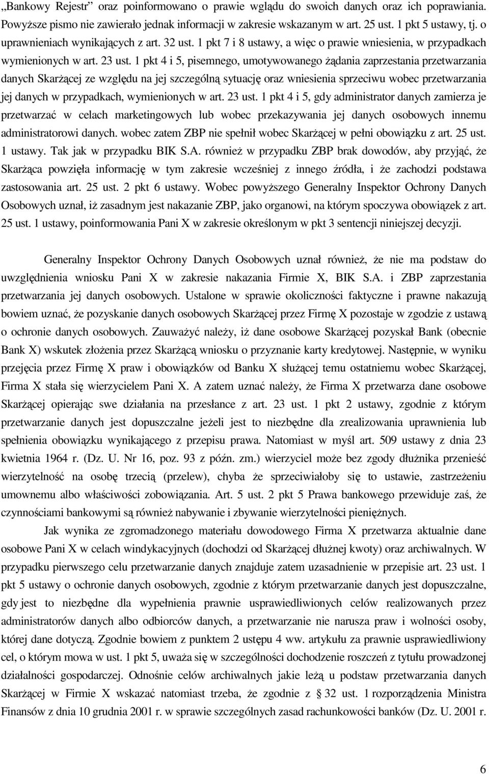 1 pkt 4 i 5, pisemnego, umotywowanego Ŝądania zaprzestania przetwarzania danych SkarŜącej ze względu na jej szczególną sytuację oraz wniesienia sprzeciwu wobec przetwarzania jej danych w przypadkach,