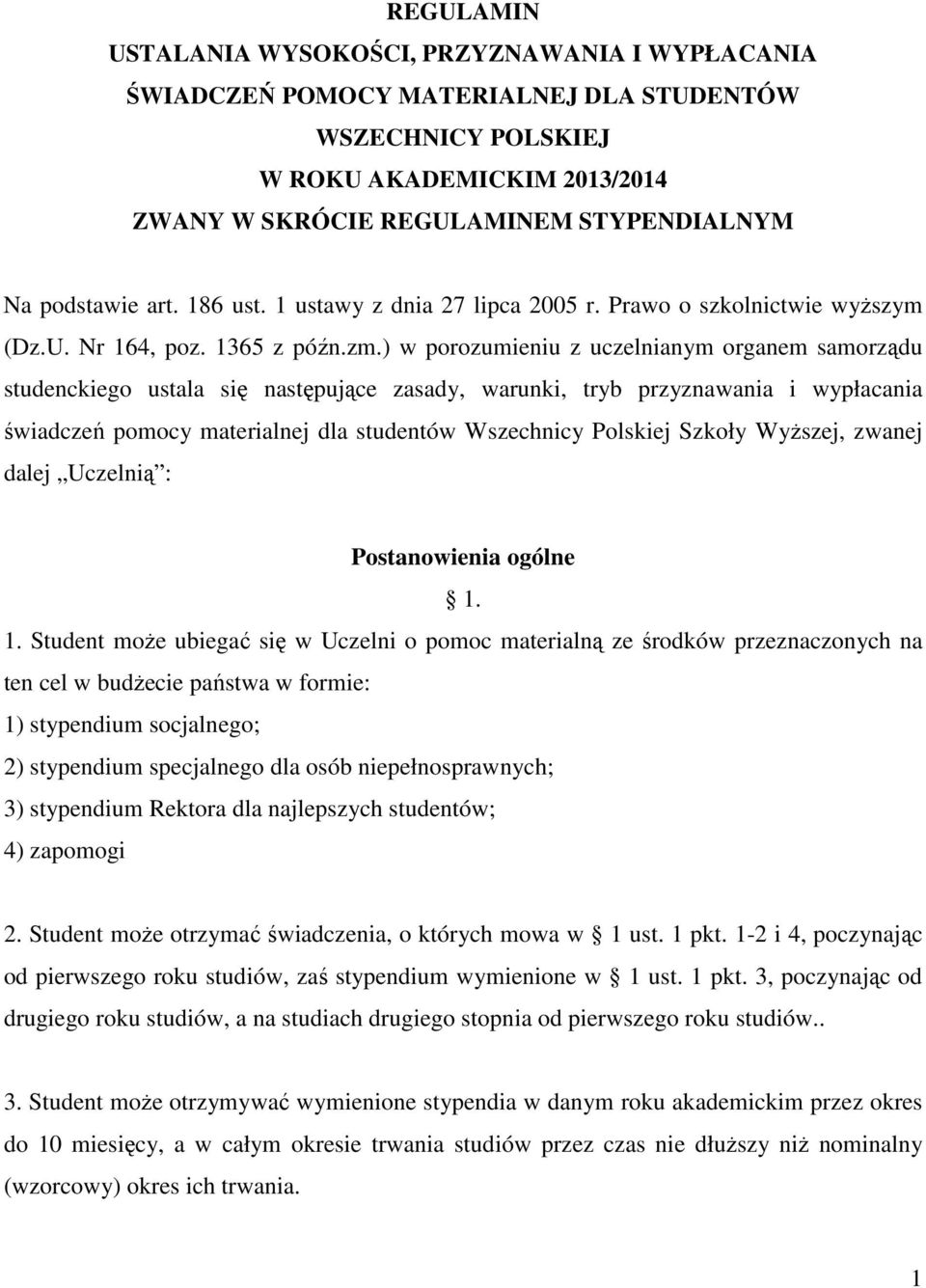 ) w porozumieniu z uczelnianym organem samorządu studenckiego ustala się następujące zasady, warunki, tryb przyznawania i wypłacania świadczeń pomocy materialnej dla studentów Wszechnicy Polskiej