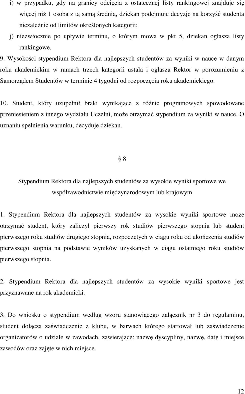 Wysokości stypendium Rektora dla najlepszych studentów za wyniki w nauce w danym roku akademickim w ramach trzech kategorii ustala i ogłasza Rektor w porozumieniu z Samorządem Studentów w terminie 4