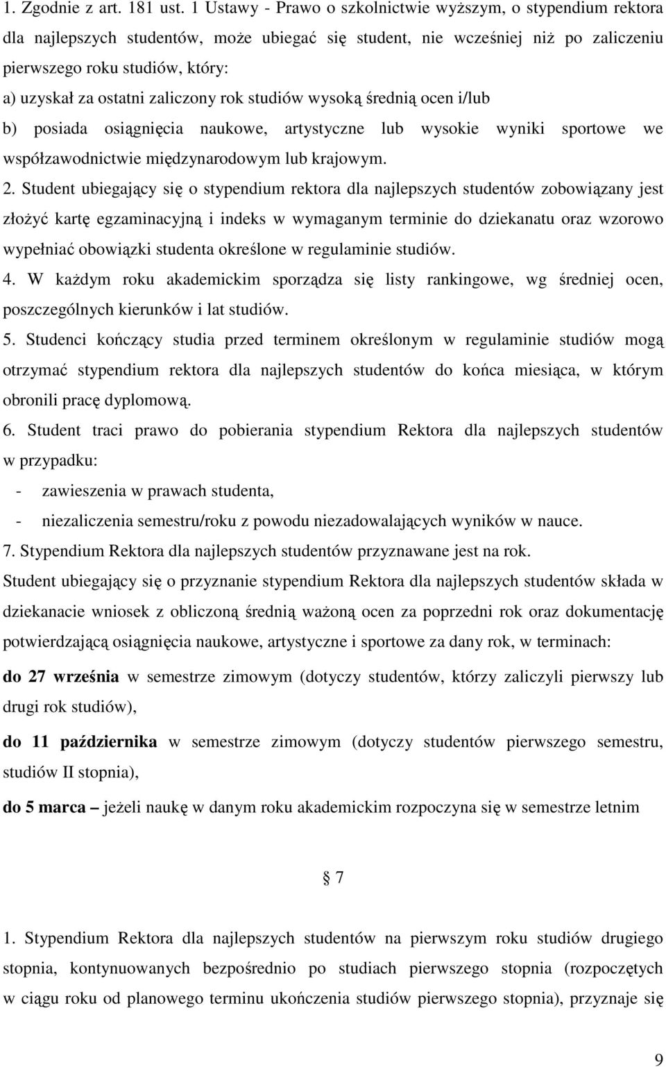 ostatni zaliczony rok studiów wysoką średnią ocen i/lub b) posiada osiągnięcia naukowe, artystyczne lub wysokie wyniki sportowe we współzawodnictwie międzynarodowym lub krajowym. 2.