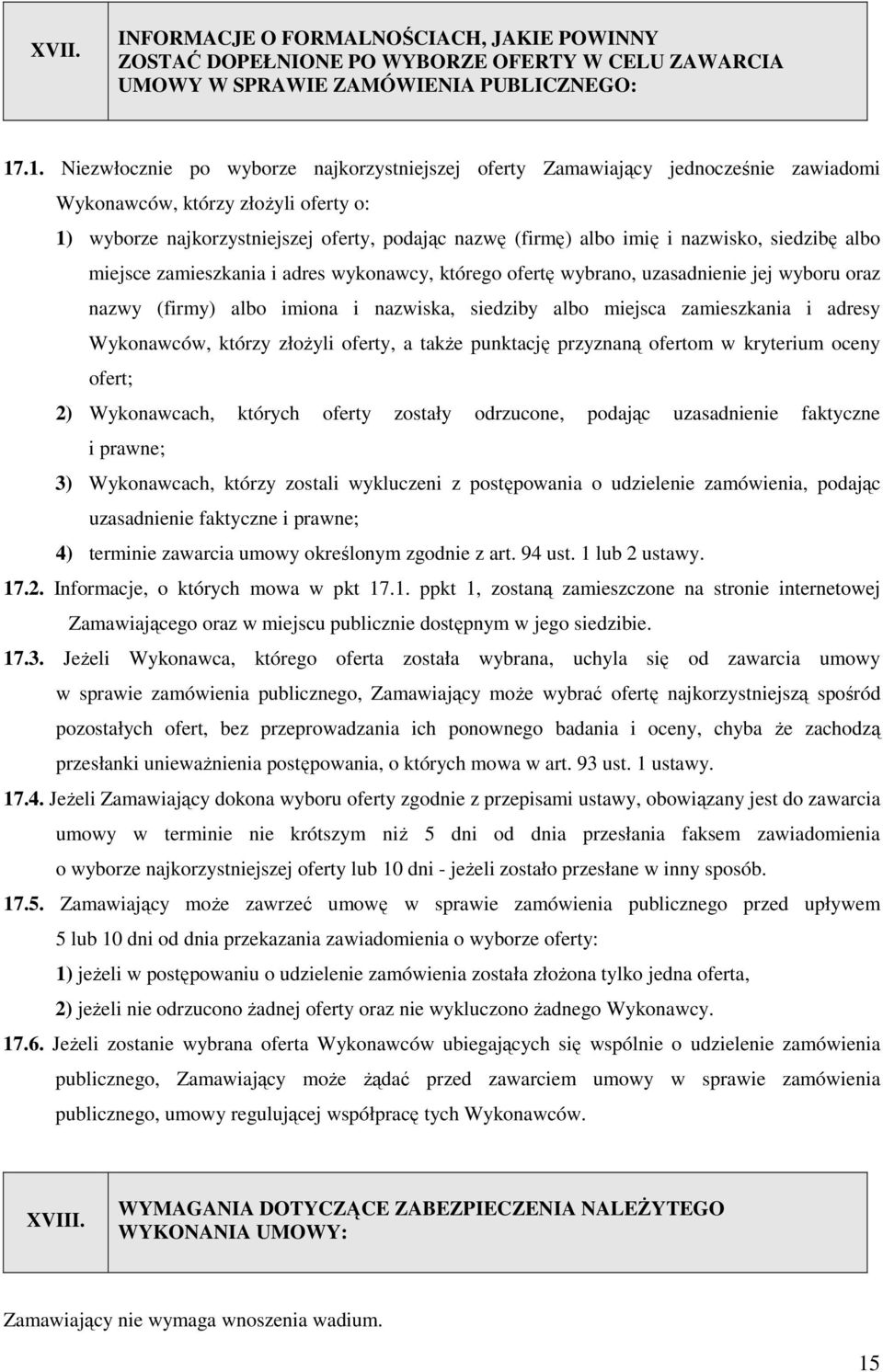 nazwisko, siedzibę albo miejsce zamieszkania i adres wykonawcy, którego ofertę wybrano, uzasadnienie jej wyboru oraz nazwy (firmy) albo imiona i nazwiska, siedziby albo miejsca zamieszkania i adresy