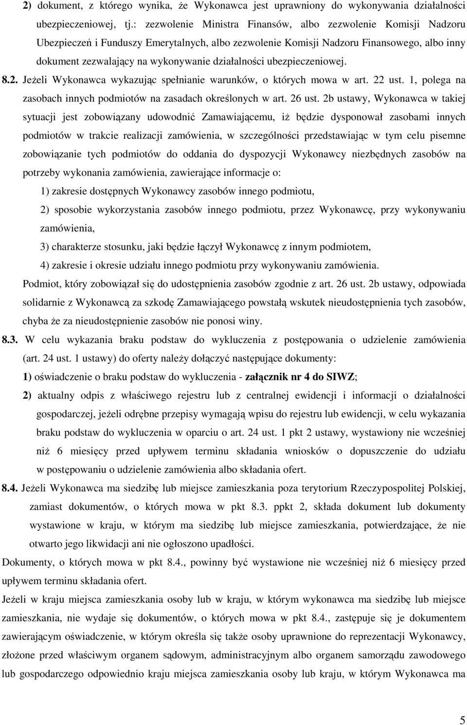 działalności ubezpieczeniowej. 8.2. Jeżeli Wykonawca wykazując spełnianie warunków, o których mowa w art. 22 ust. 1, polega na zasobach innych podmiotów na zasadach określonych w art. 26 ust.