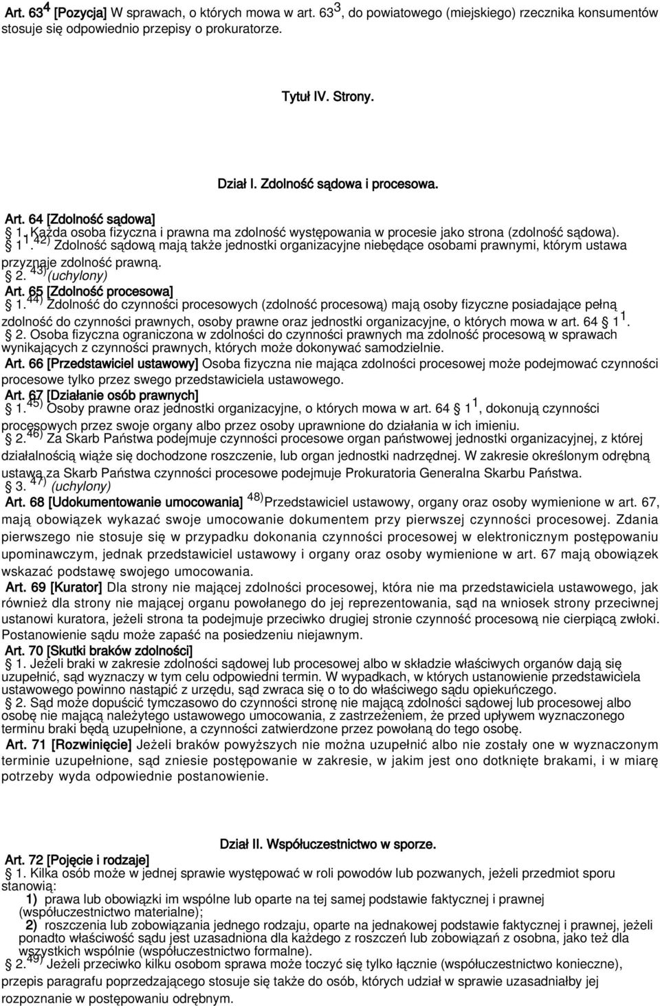 42) Zdolność sądową mają także jednostki organizacyjne niebędące osobami prawnymi, którym ustawa przyznaje zdolność prawną. 2. 43) (uchylony) Art. 65 [Zdolność procesowa] 1.