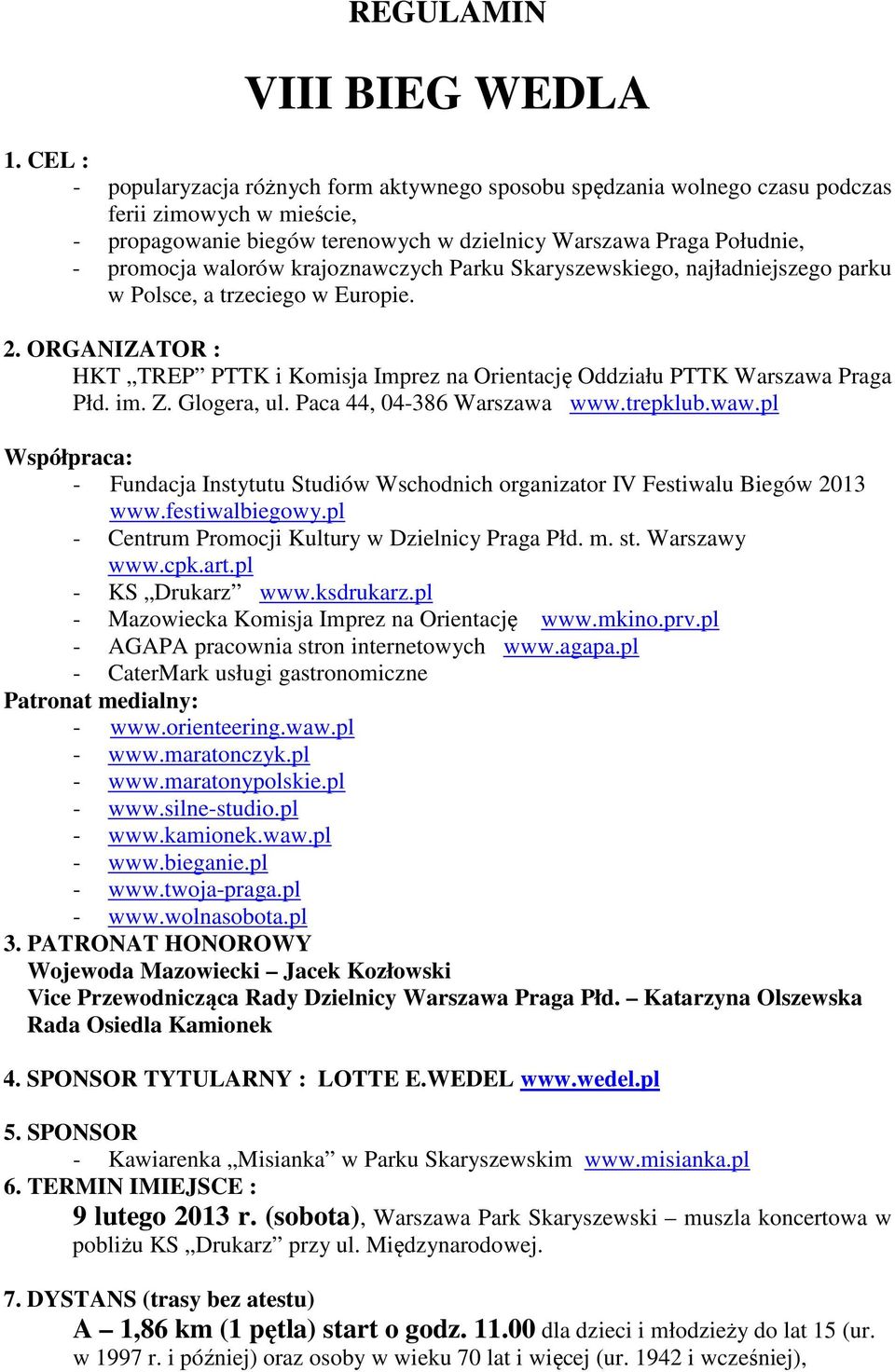 krajoznawczych Parku Skaryszewskiego, najładniejszego parku w Polsce, a trzeciego w Europie. 2. ORGANIZATOR : HKT TREP PTTK i Komisja Imprez na Orientację Oddziału PTTK Warszawa Praga Płd. im. Z.