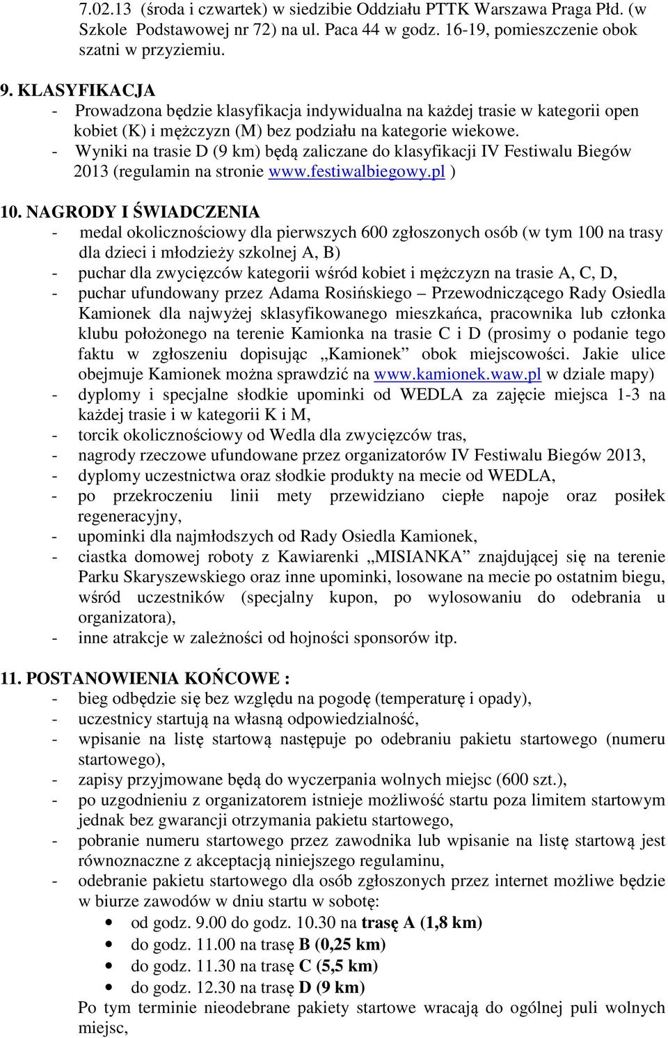 - Wyniki na trasie D (9 km) będą zaliczane do klasyfikacji IV Festiwalu Biegów 2013 (regulamin na stronie www.festiwalbiegowy.pl ) 10.