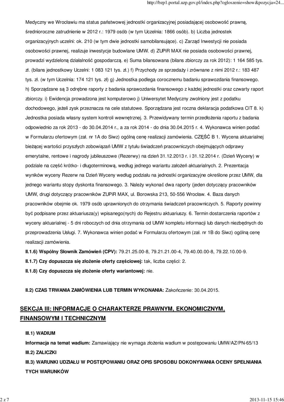 d) ZUPiR MAX nie posiada osobowości prawnej, prowadzi wydzieloną działalność gospodarczą. e) Suma bilansowana (bilans zbiorczy za rok 2012): 1 164 585 tys. zł.