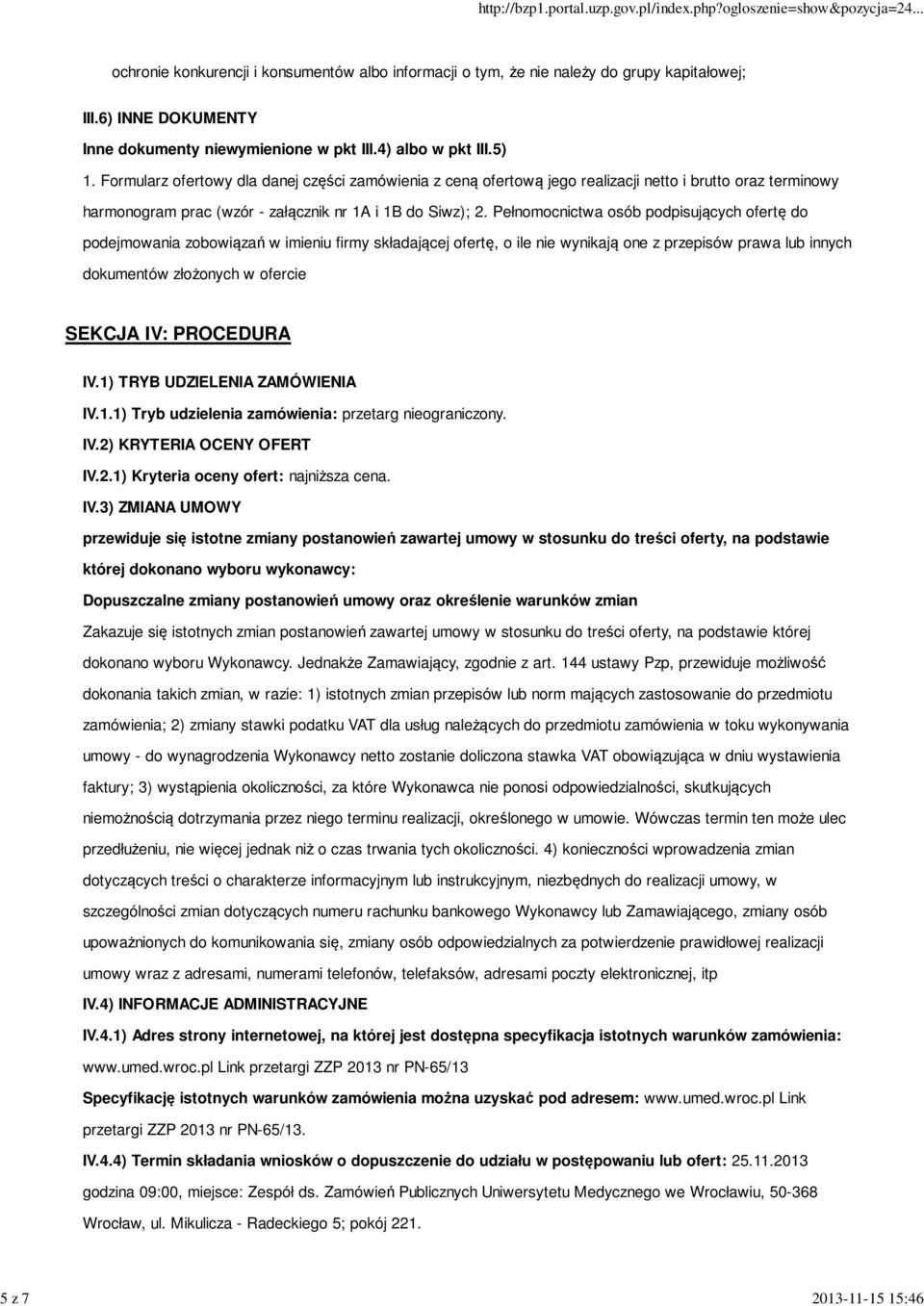 Pełnomocnictwa osób podpisujących ofertę do podejmowania zobowiązań w imieniu firmy składającej ofertę, o ile nie wynikają one z przepisów prawa lub innych dokumentów złożonych w ofercie SEKCJA IV: