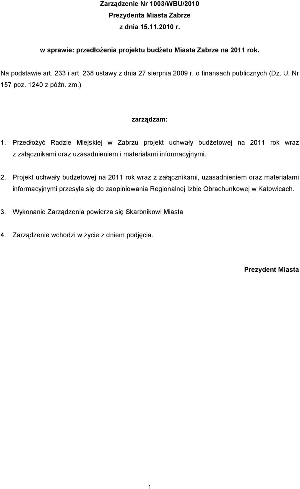 Przedłożyć Radzie Miejskiej w Zabrzu projekt uchwały budżetowej na 20