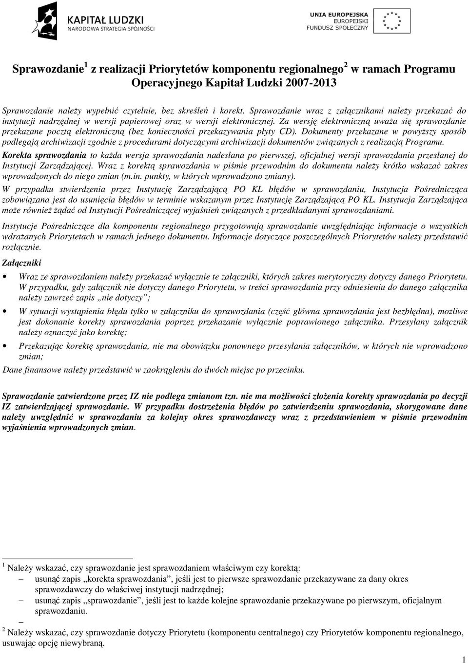 Za wersję elektroniczną uwaŝa się sprawozdanie przekazane pocztą elektroniczną (bez konieczności przekazywania płyty CD).