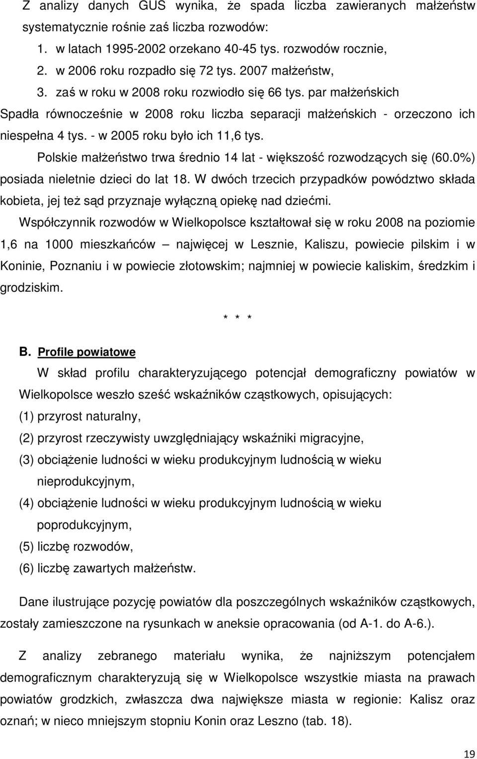 - w 2005 roku było ich 11,6 tys. Polskie małżeństwo trwa średnio 14 lat - większość rozwodzących się (60.0%) posiada nieletnie dzieci do lat 18.