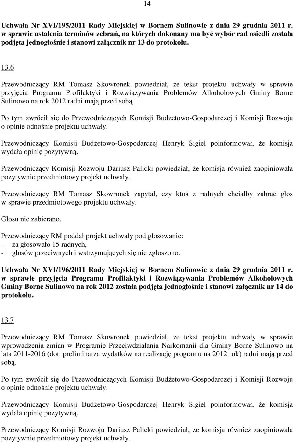 do protokołu. 13.6 przyjęcia Programu Profilaktyki i Rozwiązywania Problemów Alkoholowych Gminy Borne Sulinowo na rok 2012 radni mają przed sobą.