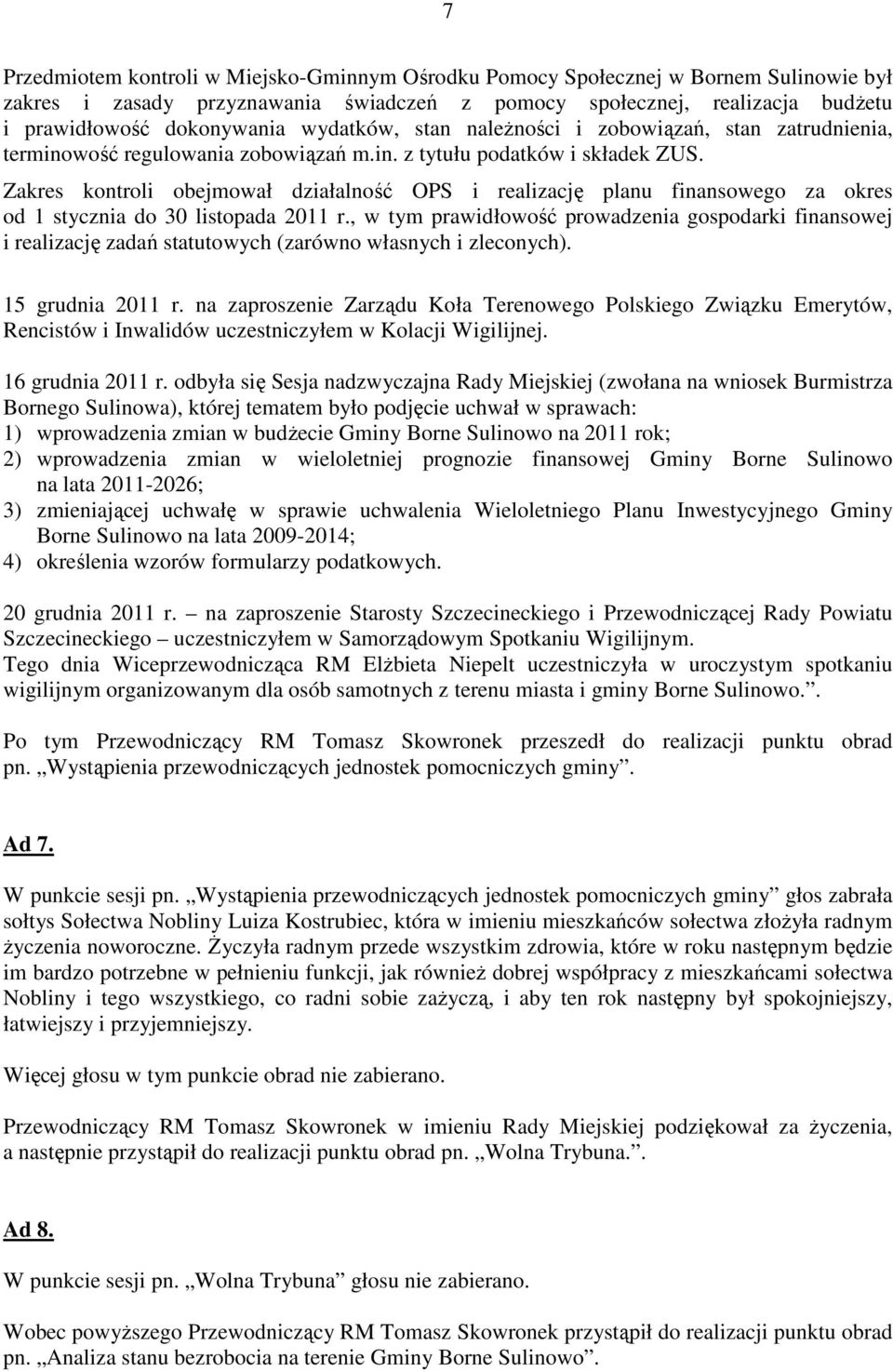 Zakres kontroli obejmował działalność OPS i realizację planu finansowego za okres od 1 stycznia do 30 listopada 2011 r.