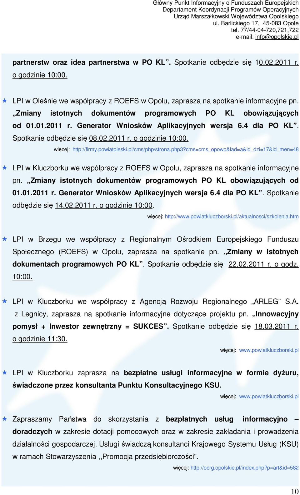 http://firmy.powiatoleski.pl/cms/php/strona.php3?cms=cms_opowo&lad=a&id_dzi=17&id_men=48 LPI w Kluczborku we współpracy z ROEFS w Opolu, zaprasza na spotkanie informacyjne pn.