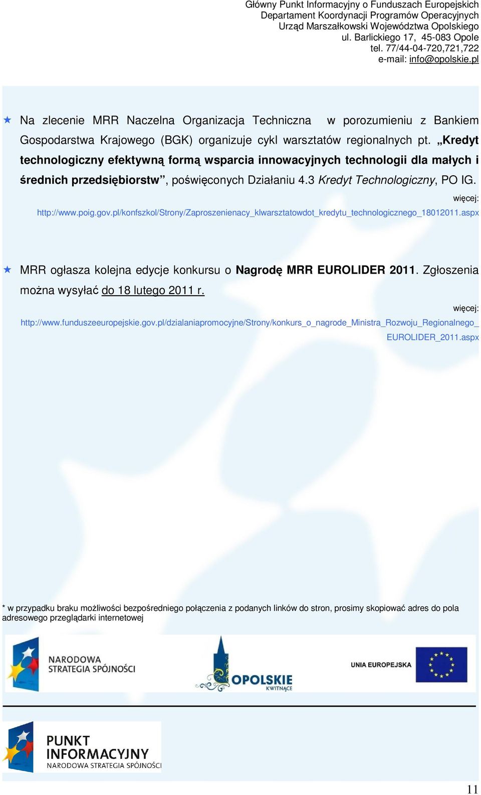 pl/konfszkol/strony/zaproszenienacy_klwarsztatowdot_kredytu_technologicznego_18012011.aspx MRR ogłasza kolejna edycje konkursu o Nagrodę MRR EUROLIDER 2011.