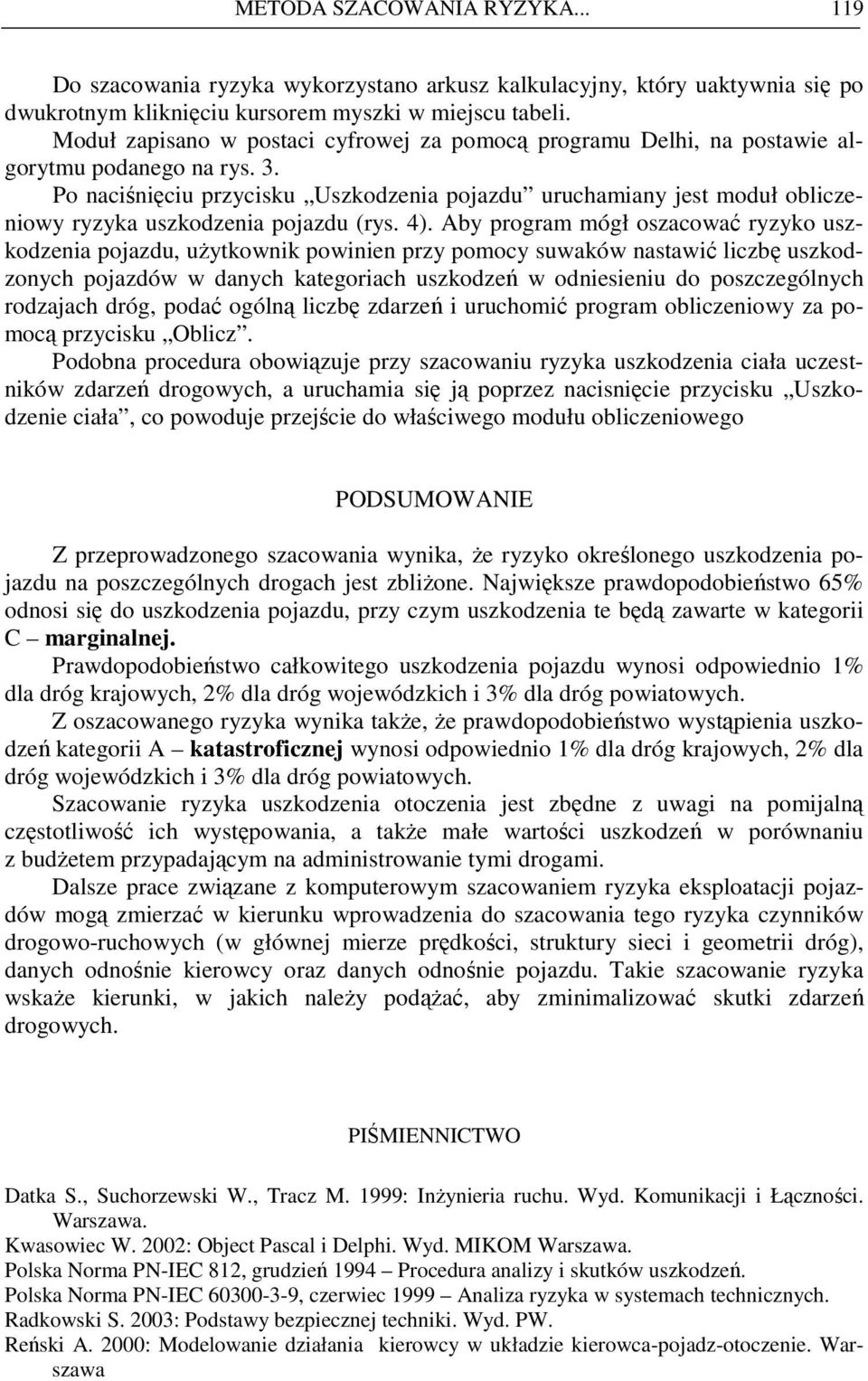 Po naciśnięciu przycisku Uszkodzenia pojazdu uruchamiany jest moduł obliczeniowy ryzyka uszkodzenia pojazdu (rys. 4).