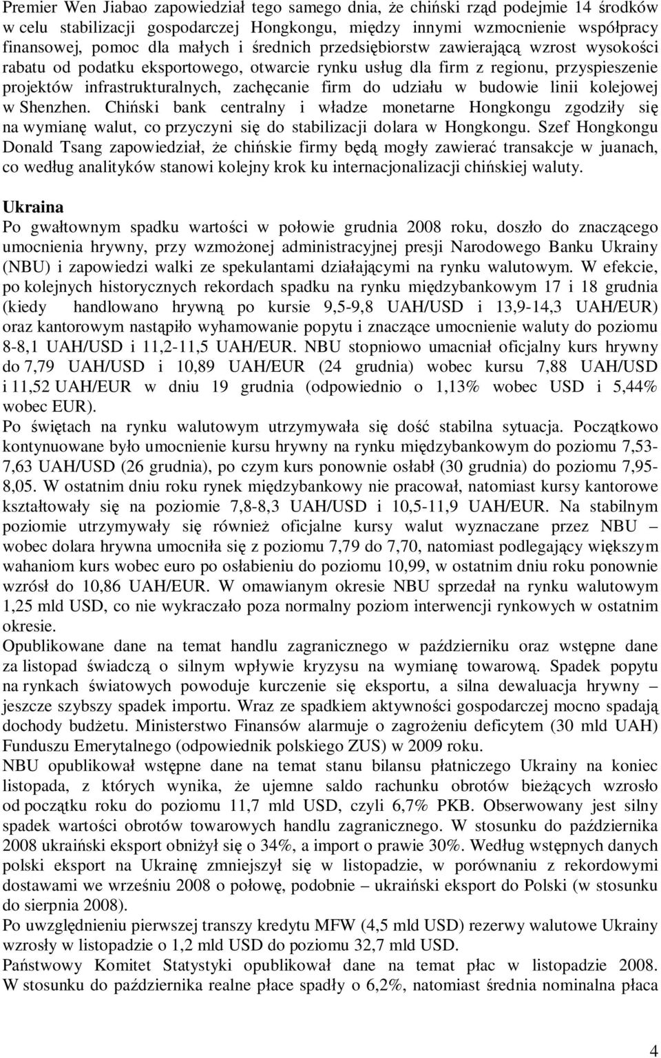 budowie linii kolejowej w Shenzhen. Chi ski bank centralny i w adze monetarne Hongkongu zgodzi y si na wymian walut, co przyczyni si do stabilizacji dolara w Hongkongu.