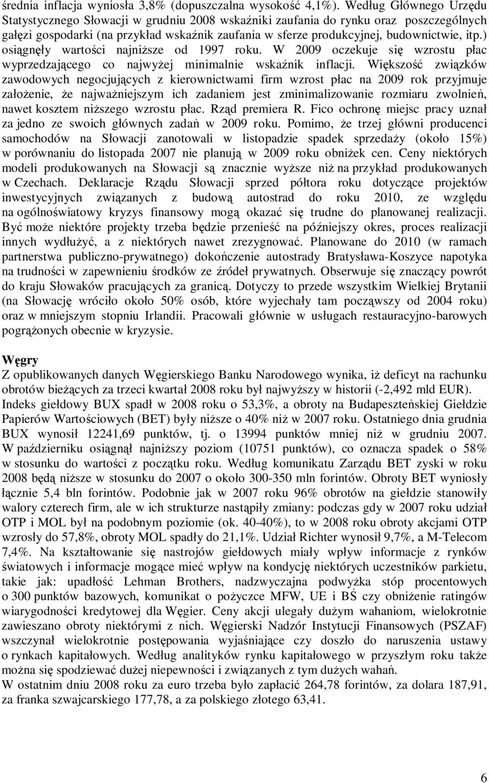 ) osi gn y warto ci najni sze od 1997 roku. W 2009 oczekuje si wzrostu p ac wyprzedzaj cego co najwy ej minimalnie wska nik inflacji.