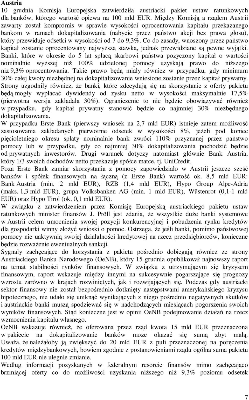 przewiduje odsetki w wysoko ci od 7 do 9,3%. Co do zasady, wnoszony przez pa stwo kapita zostanie oprocentowany najwy sz stawk, jednak przewidziane s pewne wyj tki.