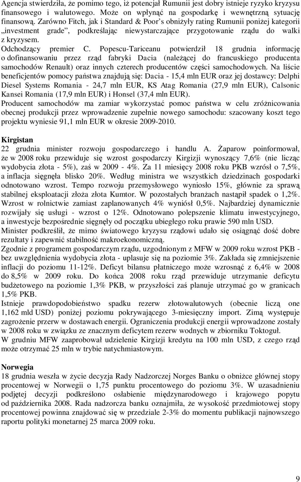 Popescu-Tariceanu potwierdzi 18 grudnia informacj o dofinansowaniu przez rz d fabryki Dacia (nale cej do francuskiego producenta samochodów Renault) oraz innych czterech producentów cz ci