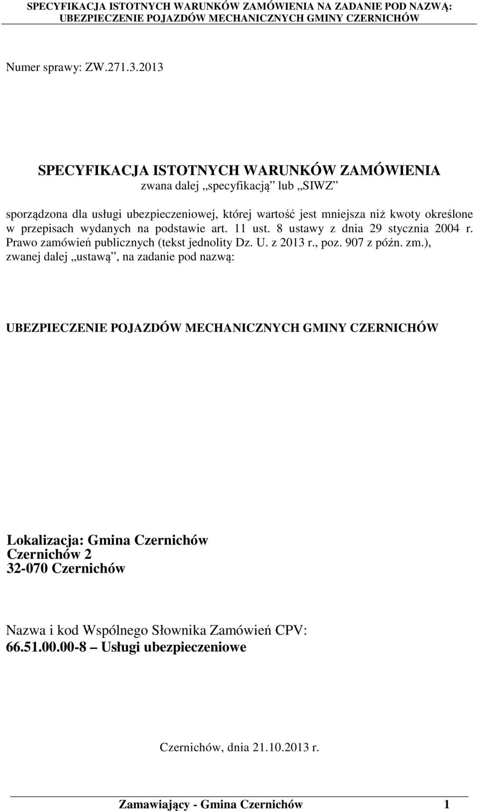 kwoty określone w przepisach wydanych na podstawie art. 11 ust. 8 ustawy z dnia 29 stycznia 2004 r. Prawo zamówień publicznych (tekst jednolity Dz. U.