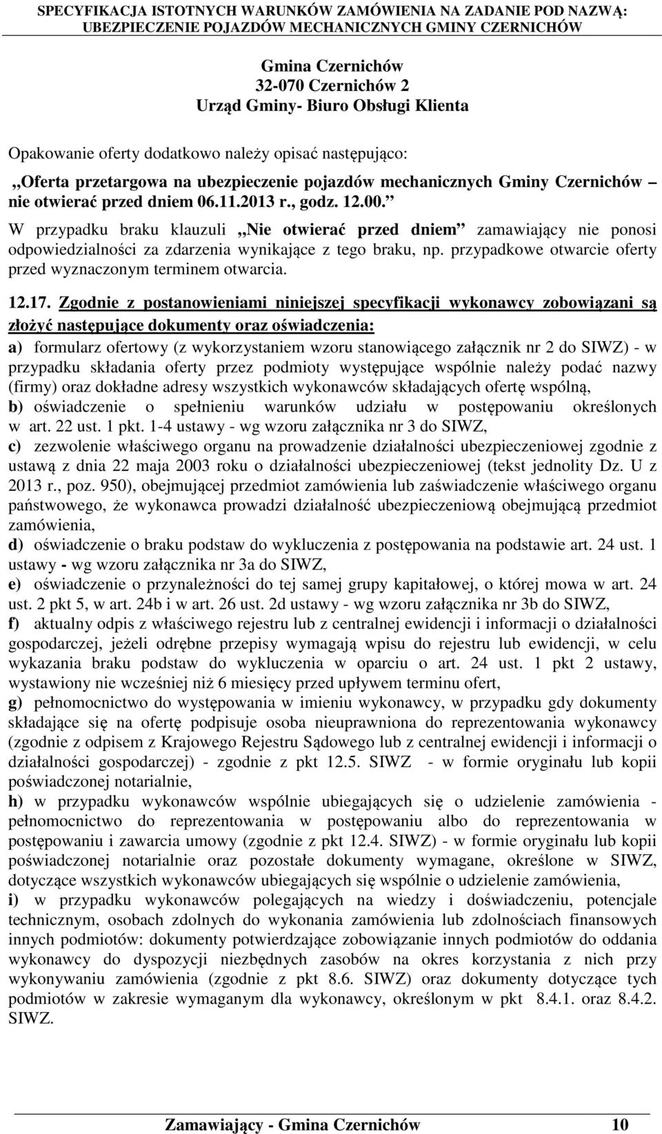 przypadkowe otwarcie oferty przed wyznaczonym terminem otwarcia. 12.17.