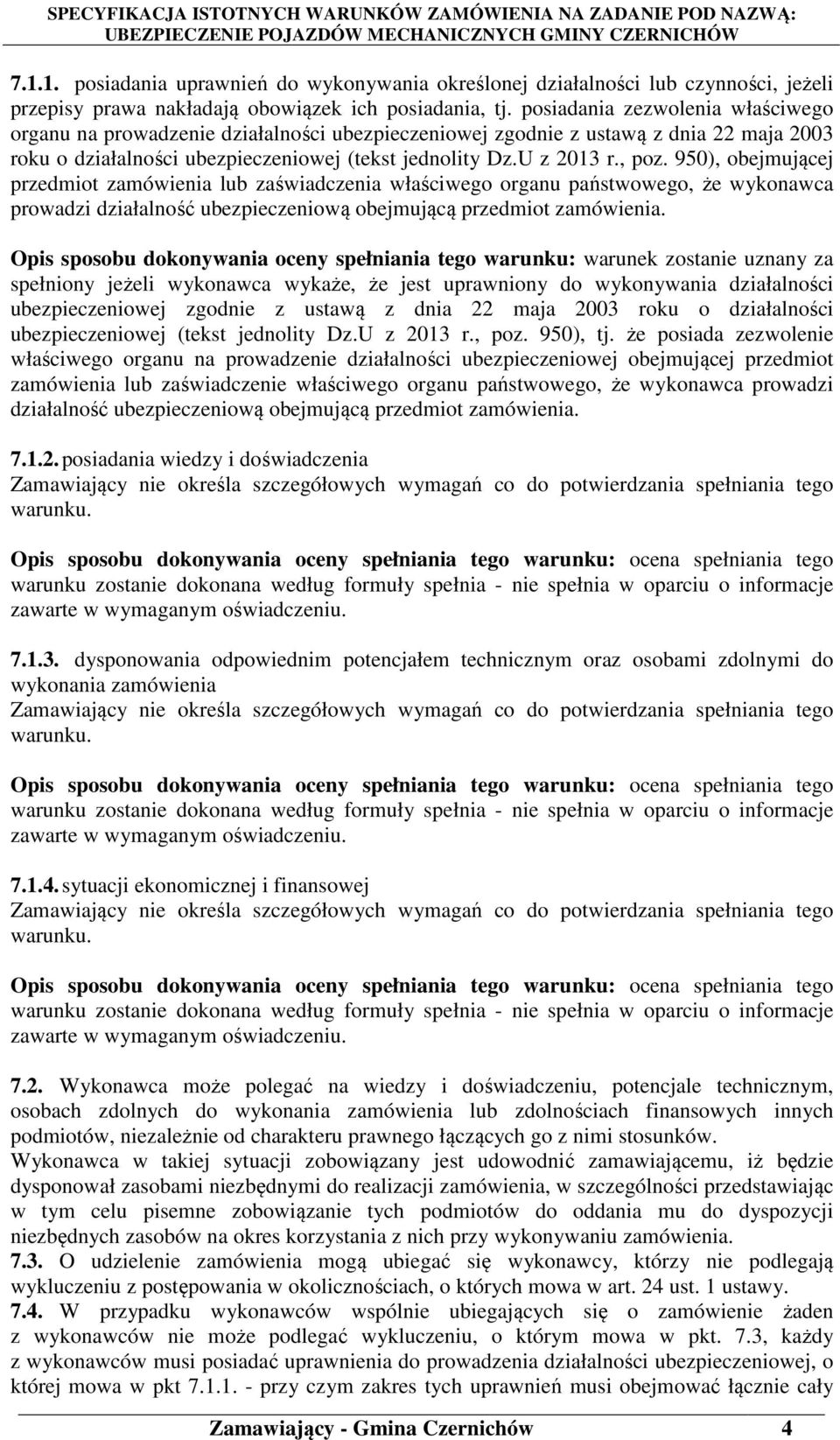 950), obejmującej przedmiot zamówienia lub zaświadczenia właściwego organu państwowego, że wykonawca prowadzi działalność ubezpieczeniową obejmującą przedmiot zamówienia.