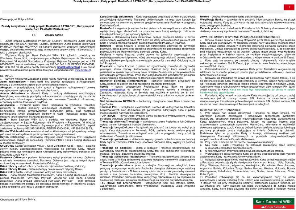 instrumentami dostępu do pieniądza elektronicznego w rozumieniu ustawy z dnia 19 sierpnia 2011 roku o usługach płatniczych. 2. Wydawcą Karty jest Bank Zachodni WBK S.A.