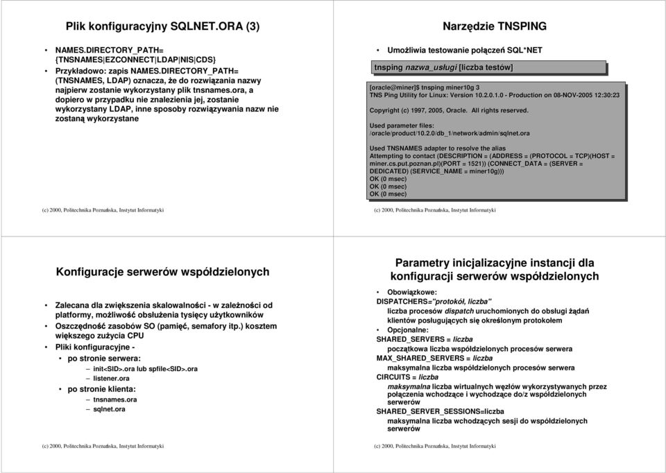 ora,, a dopiero w przypadku nie znalezienia jej, zostanie wykorzystany LDAP, inne sposoby rozwiązywania nazw nie zostaną wykorzystane Narzędzie TNSPING UmoŜliwia testowanie połączeń SQL*NET tnsping