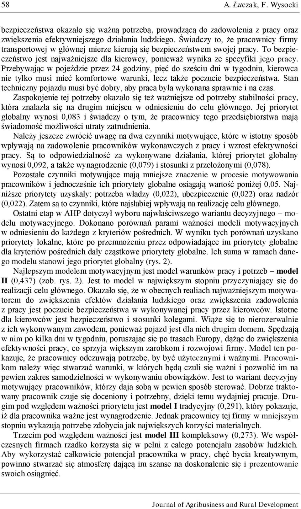 Przebywjąc w pojeździe przez 24 godziy, pięć do sześciu di w tygodiu, kierowc ie tylko musi mieć komfortowe wruki, lecz tkże poczucie bezpieczeństw.