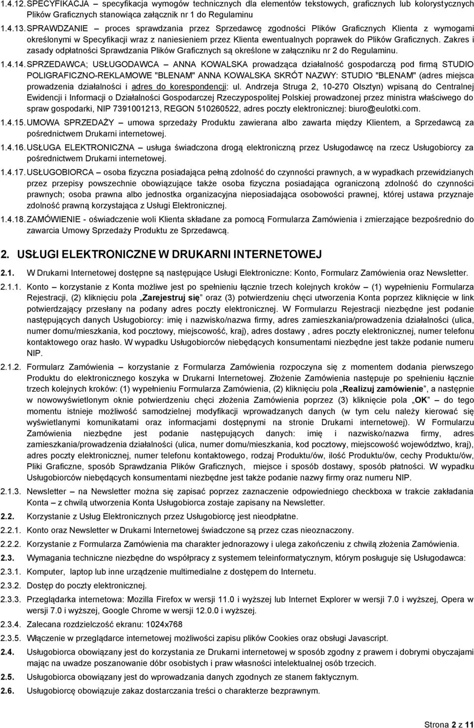 Graficznych. Zakres i zasady odpłatności Sprawdzania Plików Graficznych są określone w załączniku nr 2 do Regulaminu. 1.4.14.