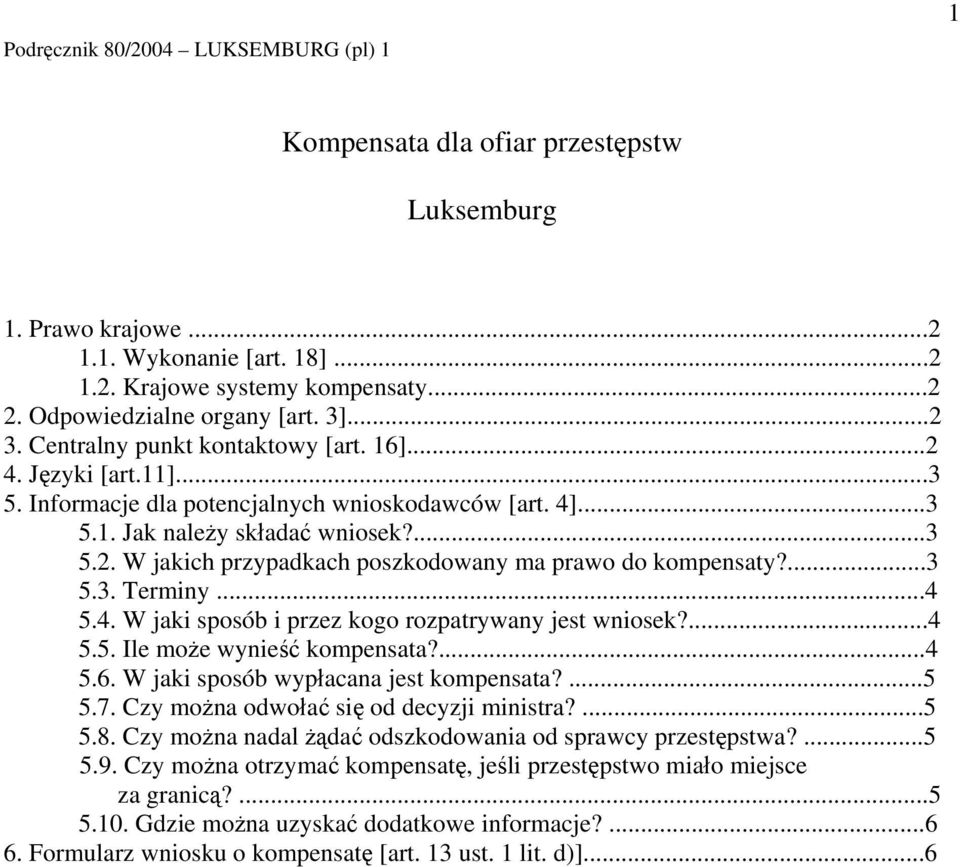 ...3 5.3. Terminy...4 5.4. W jaki sposób i przez kogo rozpatrywany jest wniosek?...4 5.5. Ile może wynieść kompensata?...4 5.6. W jaki sposób wypłacana jest kompensata?...5 5.7.