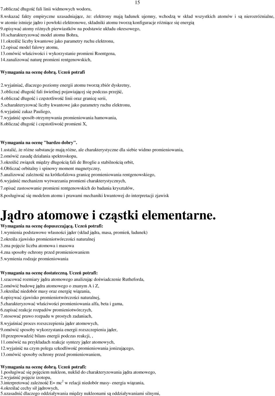 tworzą konfiguracje róŝniące się energią 9.opisywać atomy róŝnych pierwiastków na podstawie układu okresowego, 10.scharakteryzować model atomu Bohra, 11.