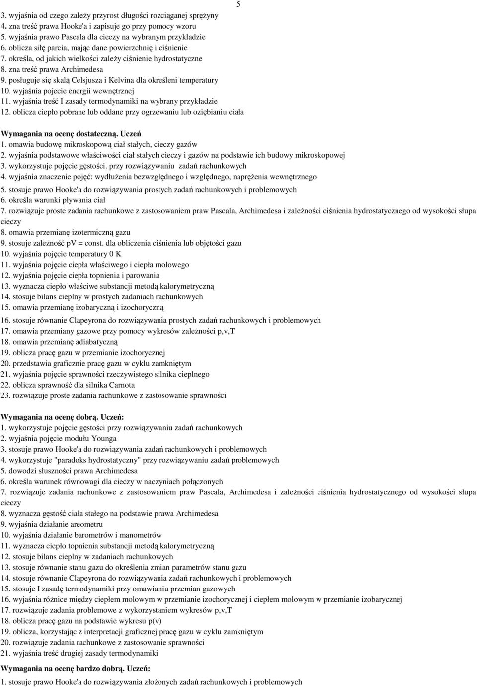 posługuje się skalą Celsjusza i Kelvina dla określeni temperatury 10. wyjaśnia pojecie energii wewnętrznej 11. wyjaśnia treść I zasady termodynamiki na wybrany przykładzie 12.