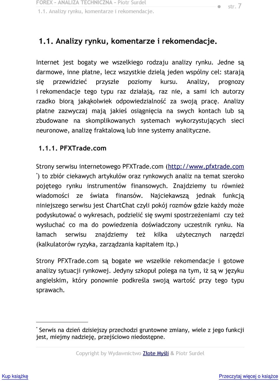 Analizy, prognozy i rekomendacje tego typu raz działają, raz nie, a sami ich autorzy rzadko biorą jakąkolwiek odpowiedzialność za swoją pracę.