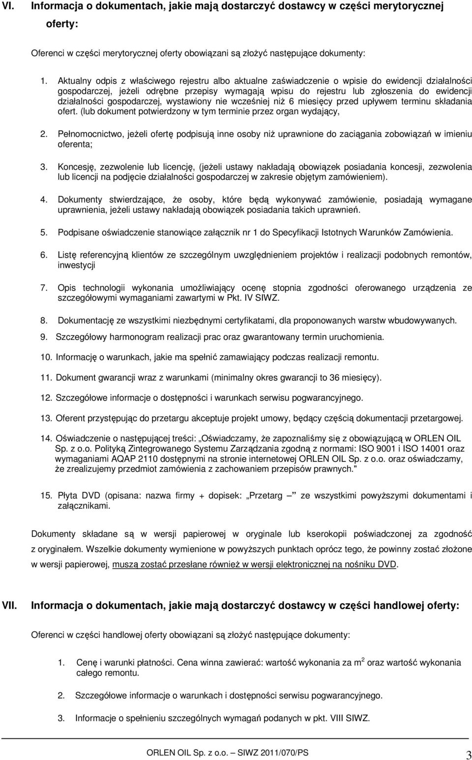 działalności gospodarczej, wystawiony nie wcześniej niż 6 miesięcy przed upływem terminu składania ofert. (lub dokument potwierdzony w tym terminie przez organ wydający, 2.